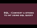 SQL : Convert a string to int using sql query