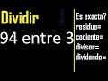 Dividir 94 entre 3 , residuo , es exacta o inexacta la division , cociente dividendo divisor ?