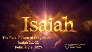 The Fatal Future of Pragmatism |   Isaiah 2:1-22  |   February 9, 2025