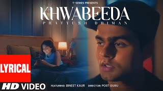 Khwabeeda (Lyrical Video): Pratyush Dhiman, Bineet Kaur | PostGuru | New Hindi Song | T-Series