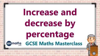 Increase and decrease by percentage - GCSE Maths Masterclass (5.02)