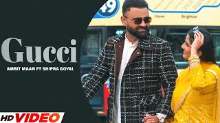 Amrit Maan : Gucci (Official Video) | Ft. Shipra Goyal | XPENSIVE | New Punjabi Song 2023