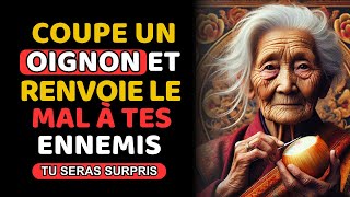 VOUS SEREZ ÉTONNÉ ! COUPEZ un OIGNON et renvoyez le MAL à vos ENNEMIS | Sagesse BOUDDHISTE