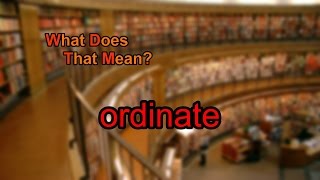 What does ordinate mean?