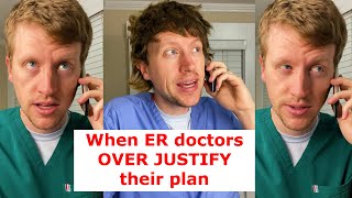 When ER Docs OVER JUSTIFY Their Plan