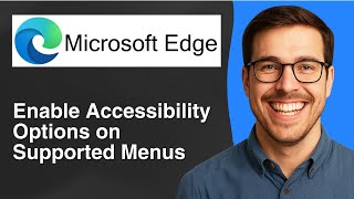 Enable accessibility options on supported menus in Microsoft Edge [2025 Easy Guide]