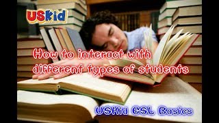 USKid ESL Basics -- How to interact with different types of students