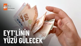 EYT’linin cebine 1,5 maaş girecek - atv Ana Haber 22 Mart 2023