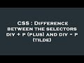 CSS : Difference between the selectors div + p (plus) and div ~ p (tilde)