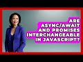 Are Async/Await and Promises Interchangeable in JavaScript? | JavaScript Toolkit News