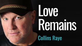 Collin Raye - Love Remains (Lyrics Video) | @EmotionsofMUSIC