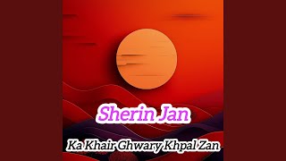 Ka Khair Ghwary Khpal Zan