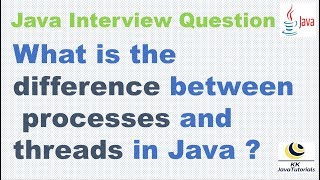 What is the difference between processes and threads in Java ? ||Java Concurrency Interview Question