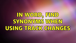 In Word, find synonyms when using track changes