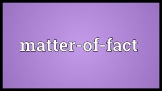 Matter-of-fact Meaning