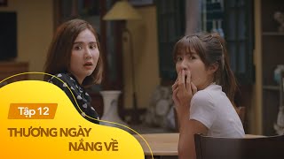 Thương ngày nắng về tập 12 | 1001 câu chuyện chỉ nhà có chị em gái mới hiểu