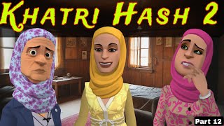 Khatri Hash 2 | Part 12 | Kashmiri Drama | Kashur Circus