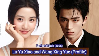 Lu Yu Xiao and Wang Xing Yue (Perfect Match) | Profile，Name，Age，Birthplace，Height，... |