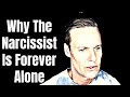 Why The Narcissist Is Alone Forever and Ever - Narcology unscripted - #Narcissists