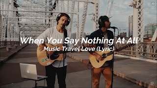 When You Say Nothing At All - Music Travel Love (Lyric)