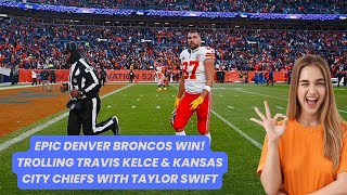 Epic Denver Broncos Win! Trolling Travis Kelce & Kansas City Chiefs with Taylor Swift