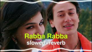 Rabba rabba slowed + reverb song | Heropanti | Mohit Chauhan | Tiger Shroff | Kriti Sanon