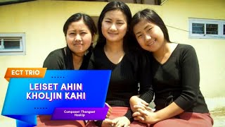 LEISET AHIN KHOLJIN  KAHI || ECT TRIO:Hatmuanting,Kimpi,Sangi  || VIDEO LYRIC