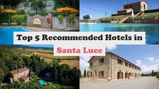 Top 5 Recommended Hotels In Santa Luce | Best Hotels In Santa Luce