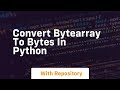 convert bytearray to bytes in python
