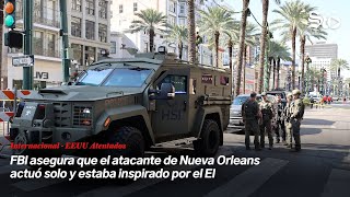 FBI asegura que el atacante de Nueva Orleans actuó solo y estaba inspirado por el EI