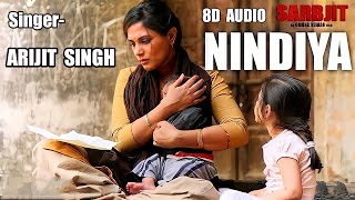 Nindiya [ 8D Audio ] Arijit Singh | SARBJIT | Randeep Hooda | Aishwariya Rai | Plz Use Headphones |
