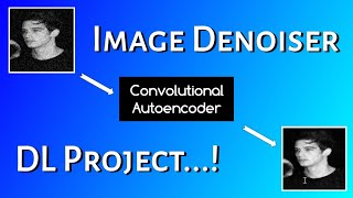 Image Denoiser | Convolutional Autoencoder | Deep Learning Project | Image Enhancement | Tensorflow
