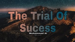 The Trial Of Sucess By Muhammad Al Muqit