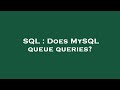 SQL : Does MySQL queue queries?