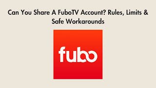 Can You Share A FuboTV Account? Rules, Limits & Safe Workarounds (2026)