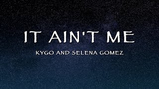 Kygo and Selena Gomez - It Ain't Me (Lyrics)