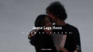 Jeene Laga Hoon (SLOWED + REVERB) || Chill Vibes