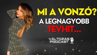 MI IGAZÁN A VONZÓ? A legnagyobb tévhit... 😨 Változás Podcast