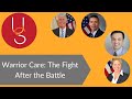 Warrior Care: The Fight After the Battle