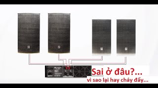 Sai lầm chết người khi đấu 2 cặp loa vào đẩy công suất ( Gây cháy sạch...) lý do vì đâu?...