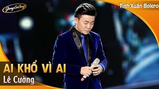 Ai Khổ Vì Ai - Lê Cường | Liveshow Lê Cường | Giọng Ca Vàng