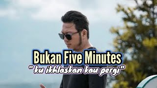 BUKAN Five Minutes - ku ikhlaskan kau pergi