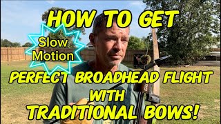 How To Get Perfect Broadhead Flight With Traditional Bows!