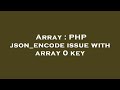 Array : PHP json_encode issue with array 0 key