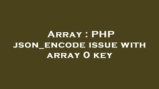 Array : PHP json_encode issue with array 0 key