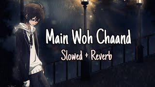 MAIN WOH CHAAND Full Video Song | TERAA SURROOR | (Slowed & Reverb) | Reverb Fusion