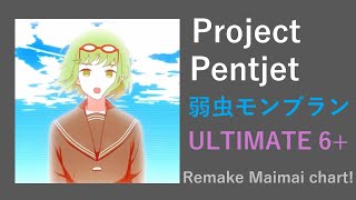 [Project Pentjet] - 弱虫モンブラン (ULTIMATE 6+) - Custom Chart [Remake Maimai chart]