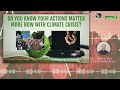 Do You Know Your Actions Matter More Now With Climate Crisis?