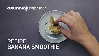 Respect Food Recipe: Banana Smoothie #RespectFood | GRUNDIG