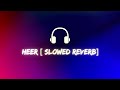 heer slowed reverb harshdeep kaur a. r. rahman jab tak hai jaan s2 lofi